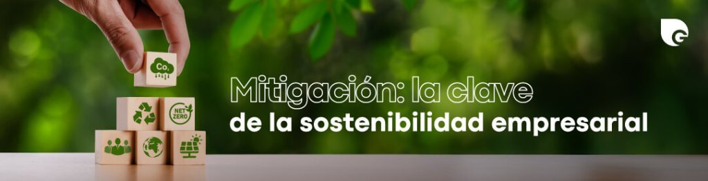 Mitigación: la clave de la sostenibilidad empresarial