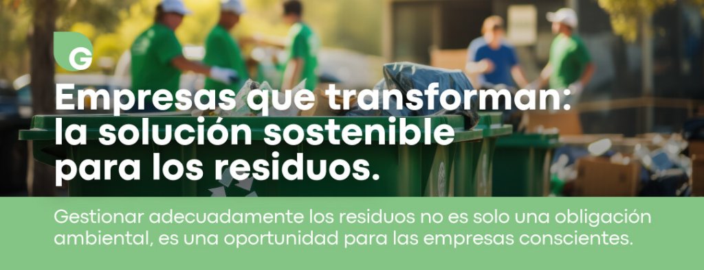 Empresas que transforman: la solución sostenible para los residuos