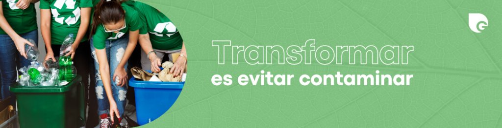 Transformar es evitar contaminar