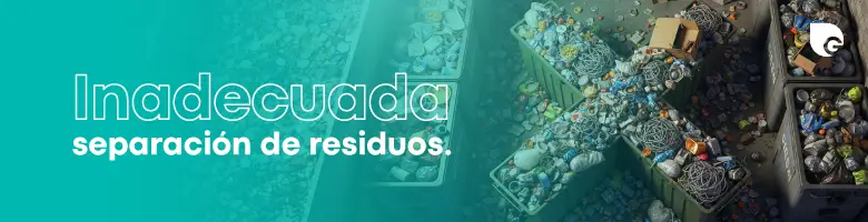 Inadecuada separación de residuos
